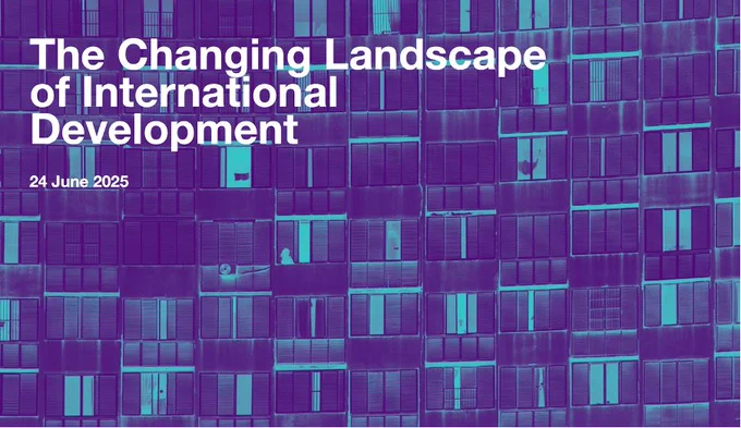 Graphic image featuring a close-up view of a modern building facade with a grid of windows tinted in blue, including the title 'The Changing Landscape of International Development' and the date '24 June 2025'.