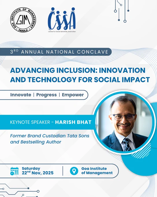 Goa Institute of Management (GIM) will host the 3rd Annual National Conclave organised by the Centre for Social Sensitivity and Action (CSSA) on 22 Nov 2025. The keynote will be delivered by Mr Harish Bhat, former Brand Custodian of Tata Sons, bringing together industry leaders, academicians, and innovators.