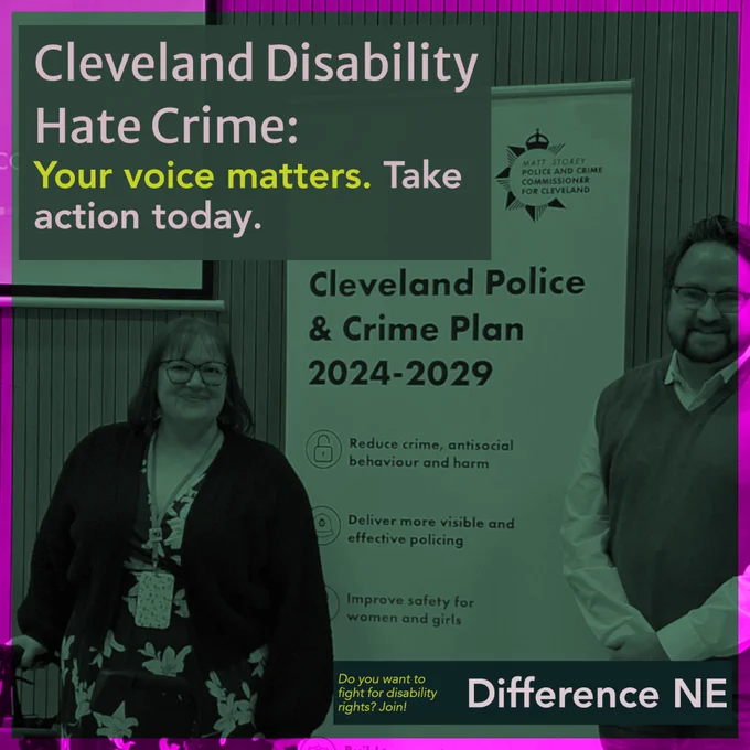 Graphic promoting event Difference attended - Cleveland police crime plan, with text: ‘Cleveland Disability Hate Crime: Your voice matters. Take action today.’ Two people stand beside a Cleveland Police & Crime Plan 2024-2029 banner. Branding for Difference North East appears with call to action: ‘Do you want to fight for disability rights? Joi