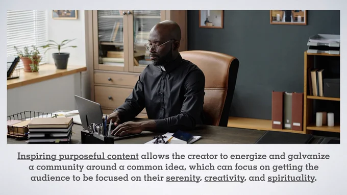 Black pastor working on laptop from his office on a PowerPoint slide with the text: Inspiring purposeful content allows the creator to energize and galvanize a community around a common idea, which can focus on getting the audience to be focused on their serenity, creativity, and spirituality.