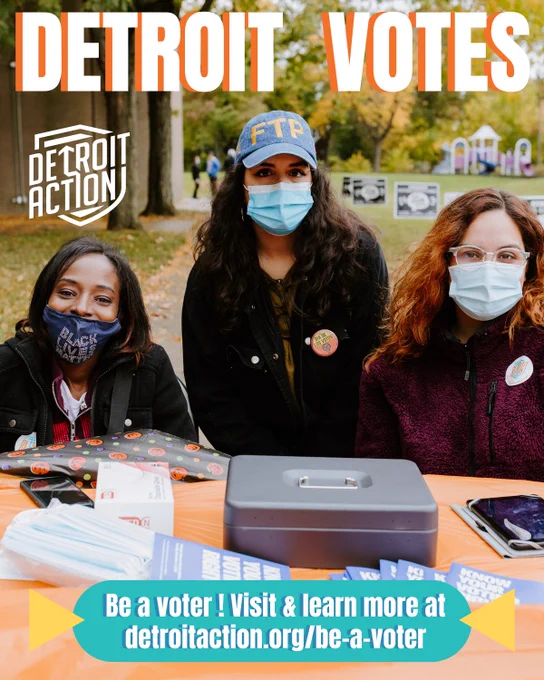 Detroit Action graphic with photo of 3 DA organizers in masks and at a Just F’n Vote event as poll workers.

Text: Detroit Votes | Be a voter! Visit and learn more at detroitaction.org/be-a-voter