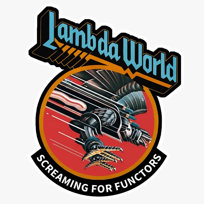 Lambda World sticker looking like Judas Priest album Screaming for Vengeance but here is Screaming for Functors and the fonts of Lambd a WOrld