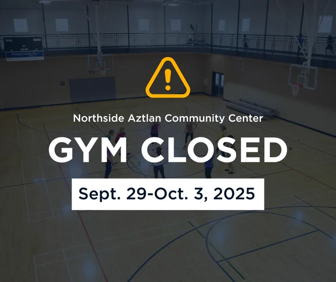 A graphic that says "Northsize Aztlan Community Center gym closed Sept. 29-Oct. 3, 2025"