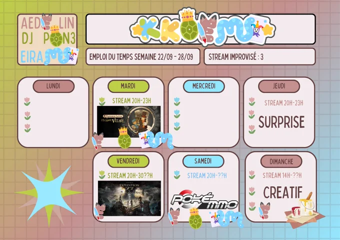 Mardi, Professeur Layton et l'Etrange Village, 20h-23h
Jeudi, Surprise, 20h-23h
Vendredi, Expedition 33, 20h30-??h 
Samedi, PokeMMO, 20h-??h 
Dimanche, Créatif, 14h-??h 