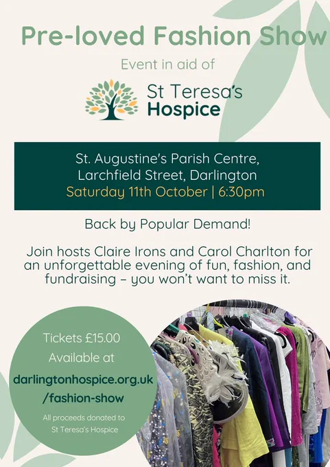 Poster advertising a pre-loved fashion show. It takes place at St Augustine's Parish Centre on Larchfield Street in Darlington on Saturday 11th October at 6:30pm. Tickets are £15 and are available at darlingtonhospice.org.uk/fashion-show.
