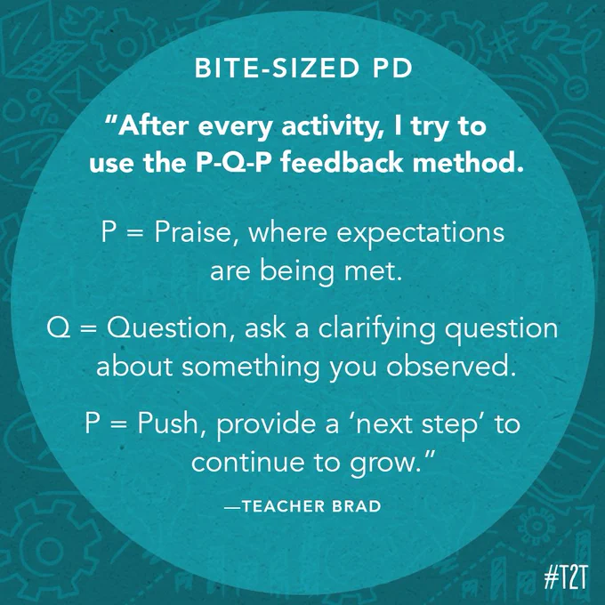 "After every activity, I try to use the P-Q-P feedback method. P = Praise, where expectations are being met. Q = Question, ask a clarifying question about something you observed. P = Push, provide a 'next step' to continue to grow." —Teacher Brad
