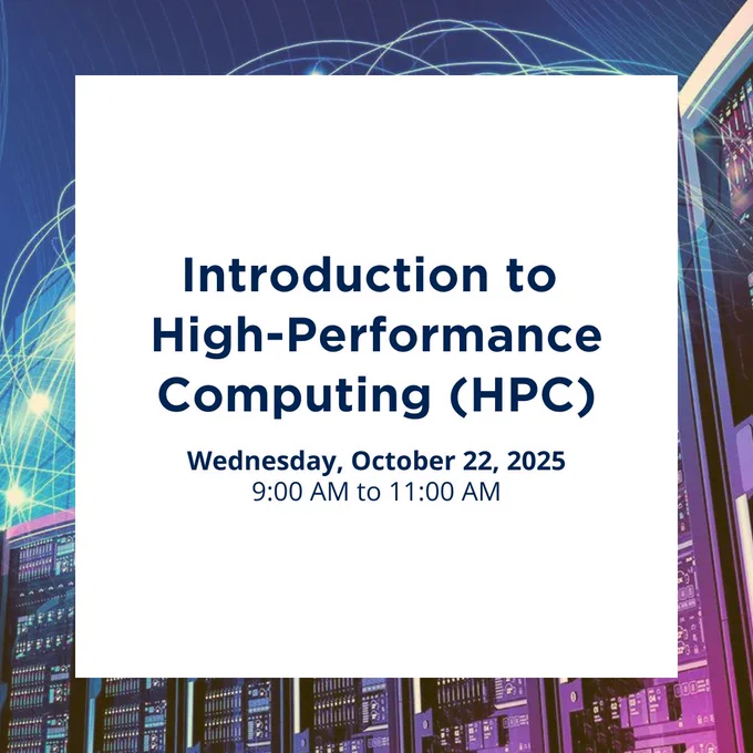 Introduction to High-Performance Computing (HPC)
Wednesday, October 22, 2025
9:00 AM to 11:00 AM