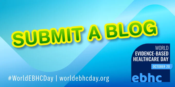 Bright blue background with bold yellow-green text saying 'SUBMIT A BLOG' promoting World Evidence-Based Healthcare Day on October 20.