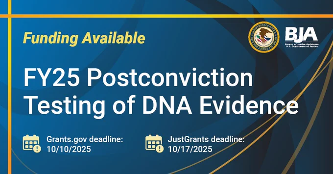 BJA Funding Available | FY25 Post Conviction Testing of DNA Evidence | Grants.gov deadline: 10/10/2025 | JustGrants deadline: 10/17/2025