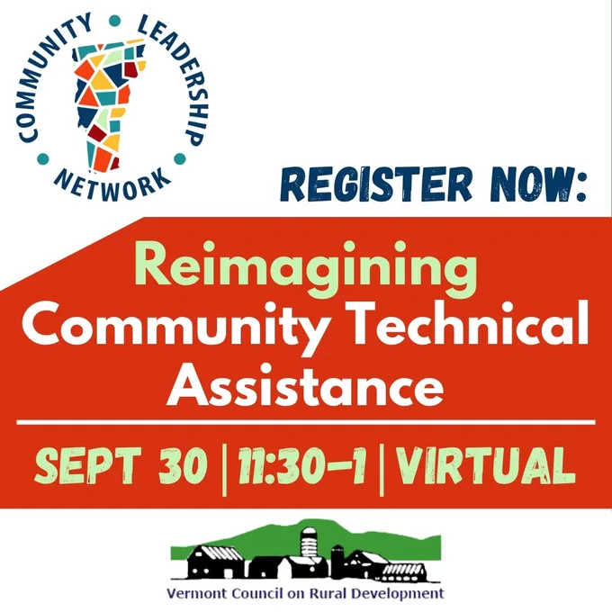 Community Leadership Network. Register Now: Reimagining Community Technical Assistance. Sept 30 11:30-1 Virtual. Vermont Council on Rural Development