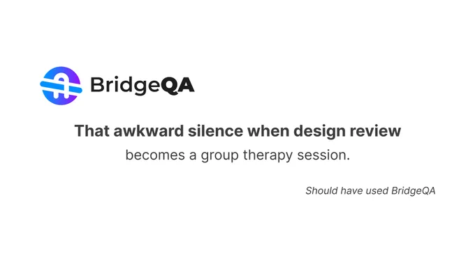 A card branded BridgeQA that says: That awkward silence when design review becomes a group therapy session.