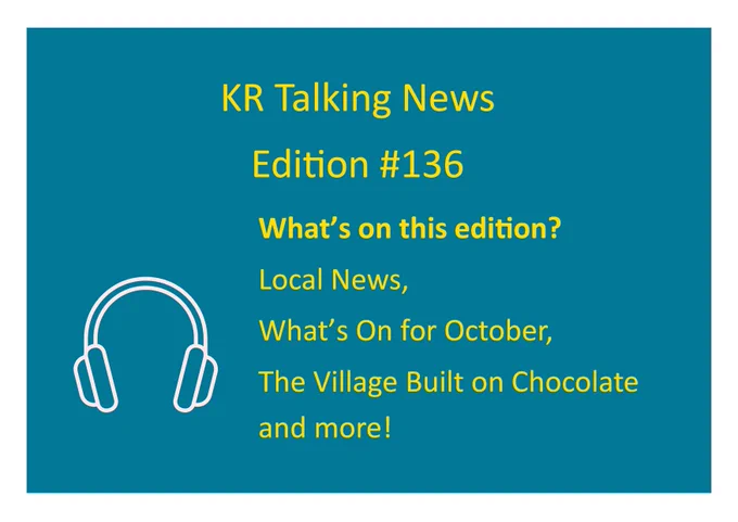 A teal background with yellow text announcing, 'KR Talking News Edition #136.' Below, it lists the contents of the edition: ‘What’s on this edition? Local News, What’s On for October, The Village Built on Chocolate more! A white outline of headphones is displayed in the bottom left corner.