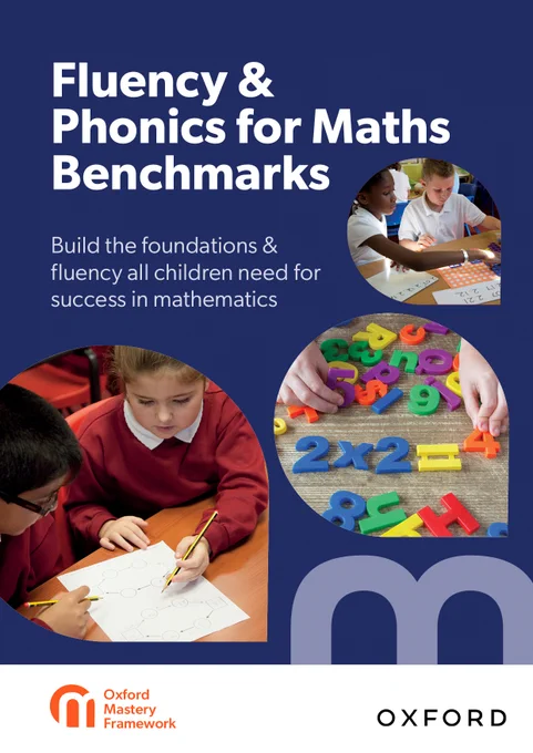 Front cover of the Oxford Fluency and Phonics for Maths Benchmarks report with text: Build the foundations and fluency all children need for success in mathematics. Also on the cover are images of children engaged in maths activities in the classroom. The report is part of the Oxford Mastery Framework.