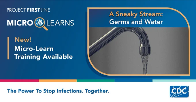 Graphic of water running from a sink faucet and the text overlay “NEW!  

Micro-Learn Training Available: A Sneaky Stream: Germs and Water.”  

 
