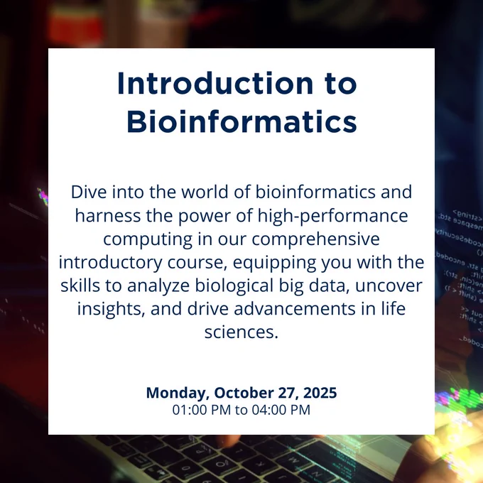 Introduction to Bioinformatics

Dive into the world of bioinformatics and harness the power of high-performance computing in our comprehensive introductory course, equipping you with the skills to analyze biological big data, uncover insights, and drive advancements in life sciences.

Monday, October 27, 2025
1:00 PM to 4:00 PM