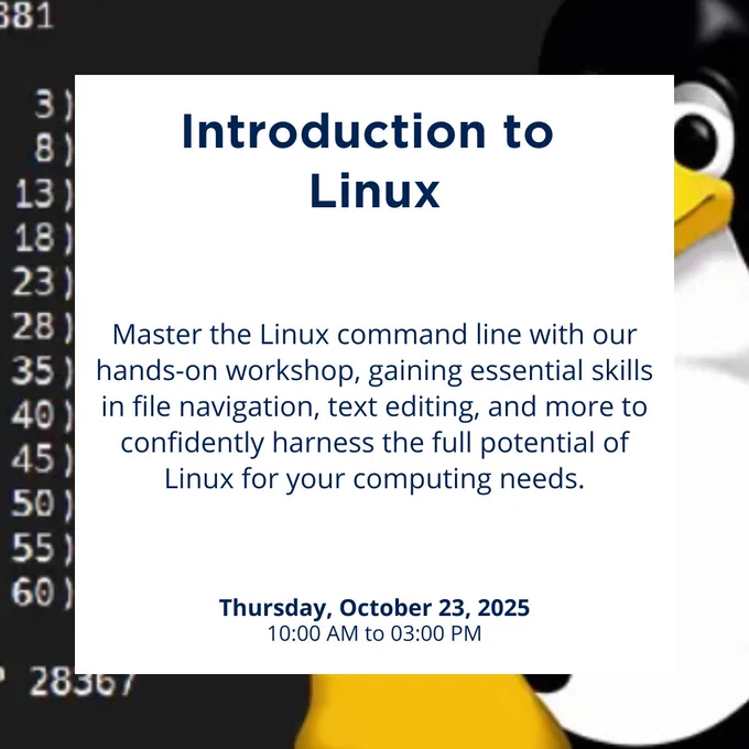 Introduction to Linux

Master the Linux command line with our hands-on workshop, gaining essential skills in file navigation, text editing, and more to confidently harness the full potential of Linux for your computing needs.

Thursday, October 23, 2025
10:00 AM to 3:00 PM