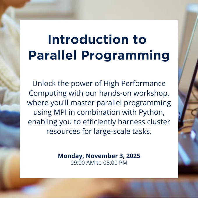 Introduction to Parallel Programming

Unlock the power of High Performance Computing with our hands-on workshop, where you'll master parallel programming using MPI in combination with Python, enabling you to efficiently harness cluster resources for large-scale tasks.

Monday, November 3, 2025
9:00 AM to 3:00 PM