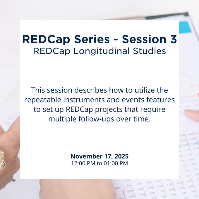 REDCap Series - Session 3
REDCap Longitudinal Studies

This session describes how to utilize the repeatable instruments and events features to set up REDCap projects that require multiple follow-ups over time.

November 17, 2025
12:00 PM to 1:00 PM