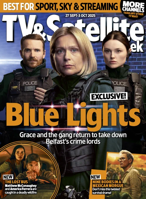 The cover of TV & Satellite Week magazine for the week of 27 September-3 October 2025. The banner at the top says "Best for sport, Sky & streaming - more channels than any other TV mag!" The main image shows three Blue Lights' cast in their police uniforms. Left to right are Martin McCann as Stevie Neil, Siân Brooke as Grace Ellis and Katherine Devlin as Annie Conlon. The headline underneath reads: "EXCLUSIVE! Blue Lights. Grace and the gang return to take down Belfast's crime lords". In the lower left hand corner is an inset image of Matthew McConaughey as bus driver Kevin and America Ferrera as teacher Mary in The Lost Bus with the caption: "NEW. THE LOST BUS. Matthew McConaughey and America Ferrera are caught in a deadly wildfire." In the lower right hand corner is an image of Eric McCormack as Kevin Anderson, with fellow fictional plane crash survivors in the background. The caption reads: "NEW. Nine Bodies in a Mexican Morgue. Don't miss this twisted survival drama!"