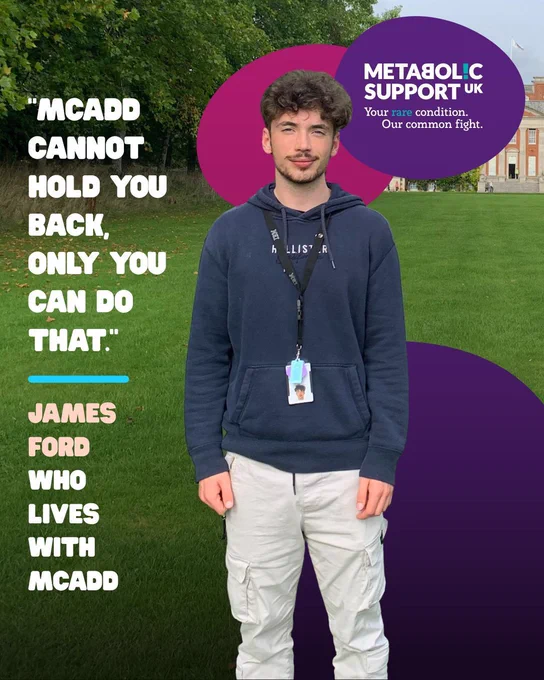Young man standing on grass wearing a navy hoodie and light trousers. Text on the image reads: “MCADD cannot hold you back, only you can do that.” Below it says: “James Ford who lives with MCADD.” The Metabolic Support UK logo appears in the top right corner.