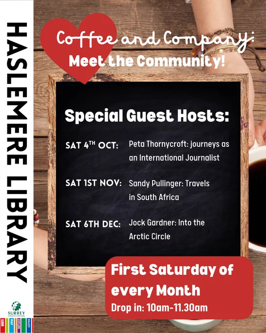 Graphic for Coffee and Company: Meet the Community! at Haslemere Library. Background shows a wooden table with cups of coffee. A red heart highlights the event name. Text on a blackboard-style panel lists special guest hosts: Saturday 4th October – Peta Thornycroft: journeys as an International Journalist; Saturday 1st November – Sandy Pullinger: Travels in South Africa; Saturday 6th December – Jock Gardner: Into the Arctic Circle. A red box at the bottom reads: “First Saturday of every Month. Drop in: 10am–11.30am.” Surrey Libraries branding appears along the left side.