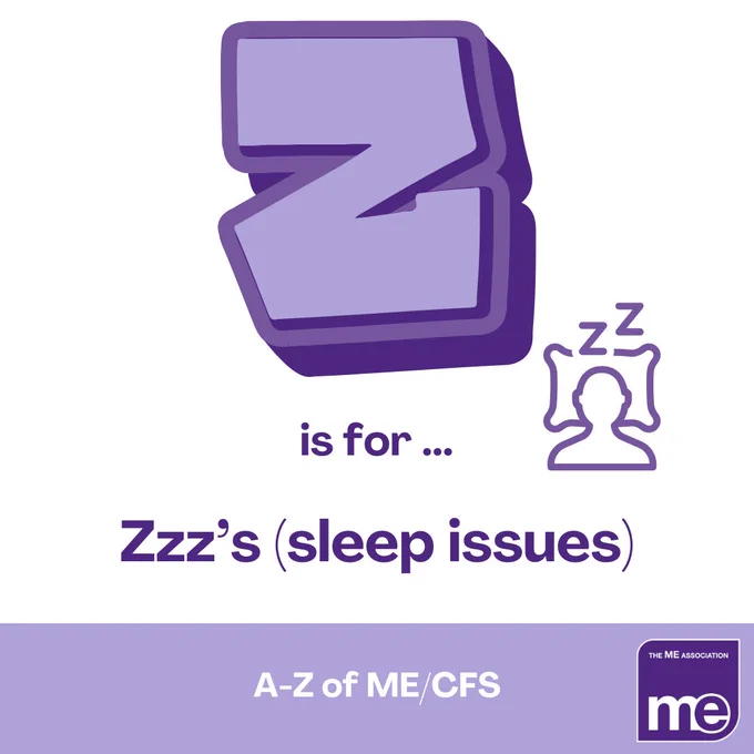 IMAGE DESCRIPTION: Graphic of a letter 'Z' with a smaller graphic of someone sleeping. Heading - Z is for Zzz's (sleep issues). 
Footer: A-Z of ME/CFS. ME Association logo. 