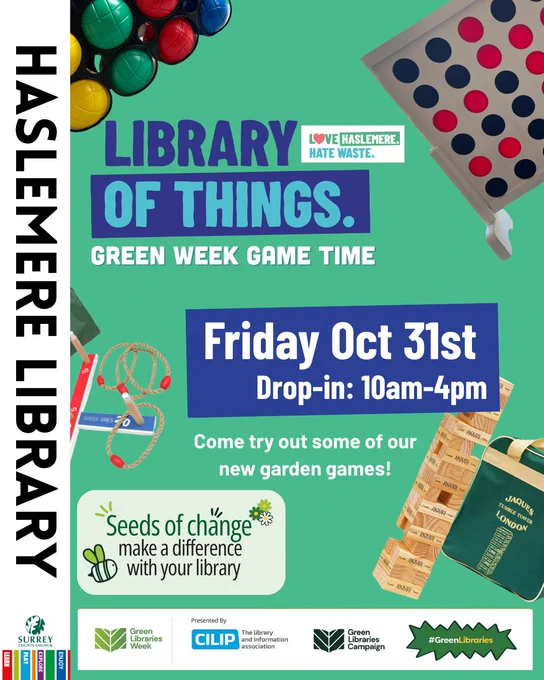 Graphic for Haslemere Library’s Green Week Game Time. The heading reads: Library of Things with the Love Haslemere Hate Waste logo. Event details: Friday Oct 31st, Drop-in: 10am–4pm. Subheading: Come try out some of our new garden games! Images include oversized Connect Four, ring toss, and tumble blocks. Bottom section features logos for Seeds of Change: make a difference with your library, Green Libraries Week, CILIP, and Green Libraries Campaign.