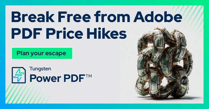 A promotional graphic for Tungsten Power PDF™ featuring a bold headline: “Break Free from Adobe PDF Price Hikes.” A chain made of U.S. dollar bills symbolizes financial constraints, set against a dynamic blue-green gradient background. The Tungsten Power PDF™ logo appears prominently, reinforcing the message of cost-saving and independence from expensive software.