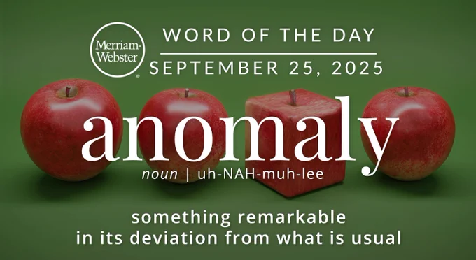 Merriam-Webster Word of the Day for September 25, 2025 'anomaly' noun | uh-NAH-muh-lee "something remarkable in its deviation from what is usual" Background Image: 3 apples and 1 square apple 