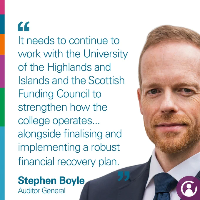 "It needs to continue to work with the University of the Highlands and Islands and the Scottish Funding Council to strengthen how the college operates...alongside finalising and implementing a robust financial recovery plan". Stephen Boyle, Auditor General. Image of Stephen Boyle is also shown.