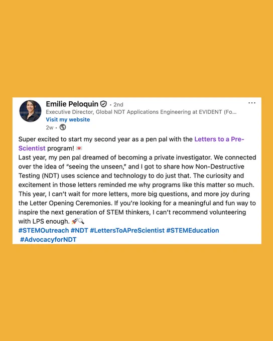 From Stem Pen Pal Emilie Peloquin:

Super excited to start my second year as a pen pal with the Letters to a Pre-Scientist program! 💌
Last year, my pen pal dreamed of becoming a private investigator. We connected over the idea of “seeing the unseen,” and I got to share how Non-Destructive Testing (NDT) uses science and technology to do just that. The curiosity and excitement in those letters reminded me why programs like this matter so much.
