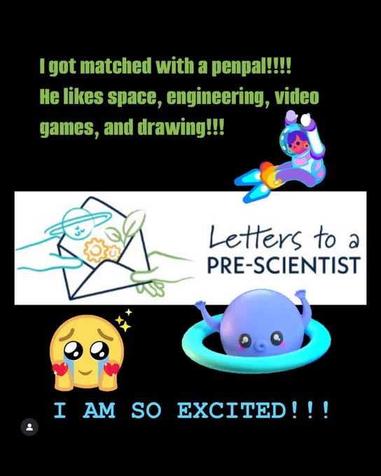 From Stem Pen Pal Kay:

I got matched with a Pen Pal!
He likes space, engineering, video games, and drawing! I am so excited!

With a picture of an animated astronaut with rocket boosters as feet and a smiley emoji.