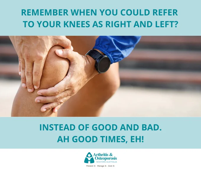 image of someone grabbing his knee. says "remember when you could refer to your knees as right and left? instead of good and bad. ah good times, eh!