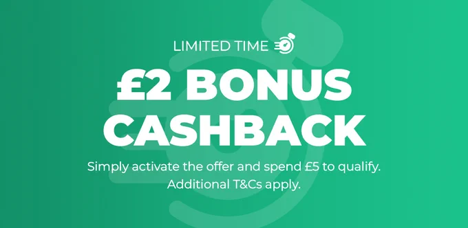 Limited time offer: get £2 bonus cashback by activating the deal and spending £5, terms and conditions apply.