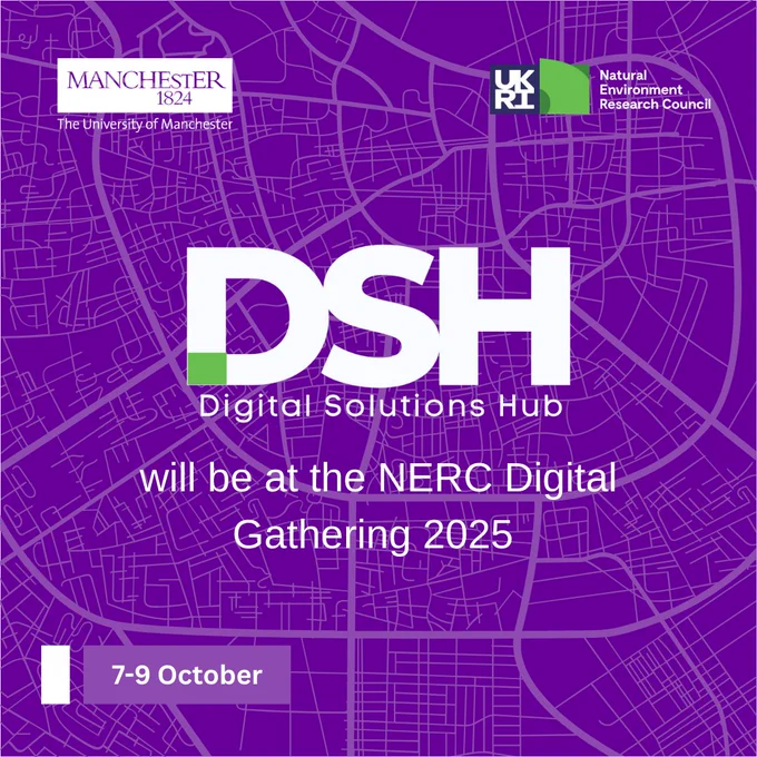 "NERC Digital Gathering 2025" featuring a purple background with a stylized map design. Center text reads "DSH Digital Solutions Hub will be at the NERC Digital Gathering 2025." Top left corner displays The University of Manchester logo and "Manchester 1824." Top right corner shows the UKRI Natural Environment Research Council logo. Bottom left corner includes a white block with the event dates "7–9 October."