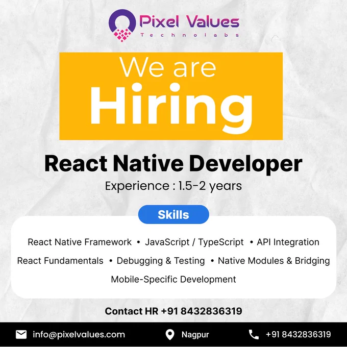 Pixel Values Technolabs is looking for a talented React Native Developer with 1.5–2 years of experience to join our dynamic team. 🚀

✨ Required Skills:
✅ React Native Framework
✅ JavaScript / TypeScript
✅ API Integration
✅ React Fundamentals
✅ Debugging & Testing
✅ Native Modules & Bridging
✅ Mobile-Specific Development




