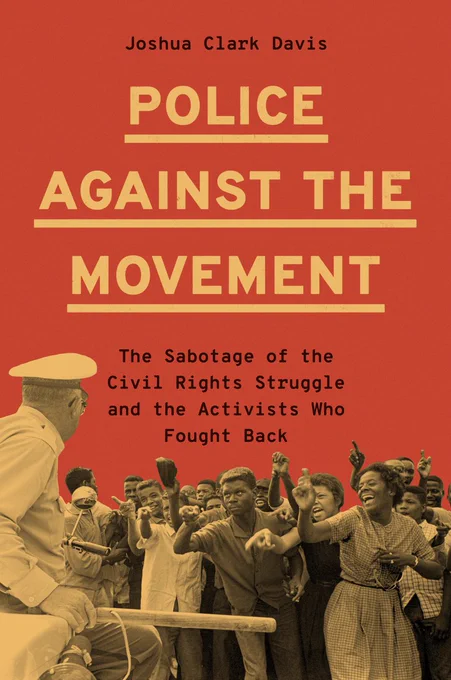 Cover of Police Against the Movement: The Sabotage of the Civil Rights Struggle and the Activists Who Fought Back by Joshua Clark Davis