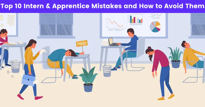 Top 10 Intern & Apprentice Mistakes and How to Avoid Internship Mistakes
