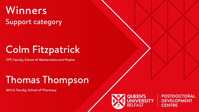 White text on dark red triangle background says: Winners Support category. Colm Fitzpatrick, School of Mathematics and Physics and Thomas Thompson, School of Pharmacy.
Small dark red triangles on a lighter red background are situated to the right of the document with the QUB PDC logo at the bottom.