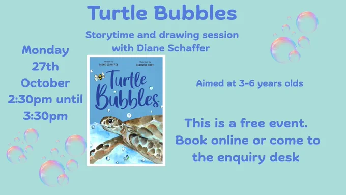 Turtle Bubbles book cover: Turtle against blue background and bubbles. Storytime and drawing session with Diane Schaffer. Aimed at 3-6 year olds. Monday 27th October 2.30-3.30pm. Free event. Book online or come to the enquiry desk.