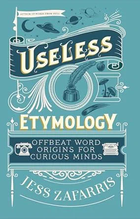 Book title and author: Useless Etymology: Offbeat Word Origins For Curious Minds by Jess Zafarris. 

The graphic image includes a quill pen, an older typewriter, an older telephone, and planets. 