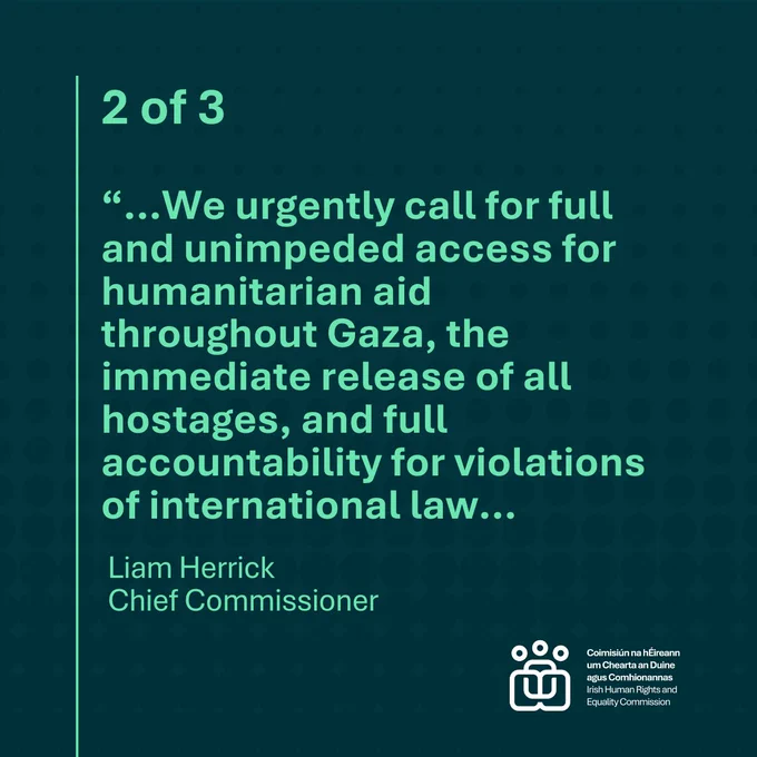 “We urgently call for full and unimpeded access for humanitarian aid throughout Gaza, the immediate release of all hostages, and full accountability for violations of international law. Liam Herrick Chief Commissioner