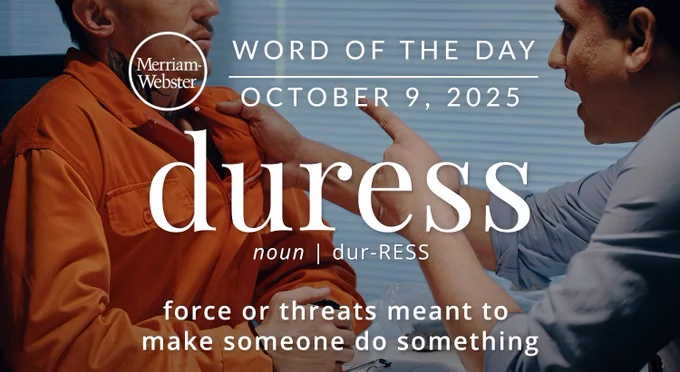 Merriam-Webster Word of the Day for October 9, 2025 'duress' noun | dur-ESS "force or threats meant to make someone do something" Background Image: Two people having an argument 