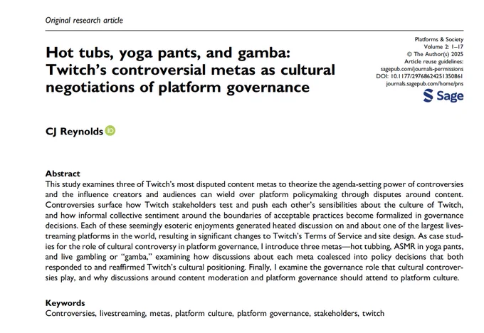 Abstract for the new article "Hot tubs, yoga pants, and gamba: Twitch's controversial metas as cultural negotiations of platform governance" in Platforms & Society by CJ Reynolds.