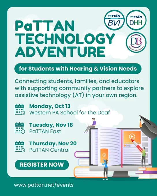 Text reading, PaTTAN Technology Adventure for Students with Hearing & Vision Needs. Monday, October 13. Tuesday, November 18. Thursday, November 20. Register today.