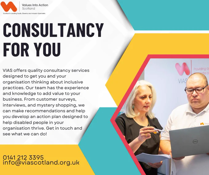 Consultancy for you

VIAS offers quality consultancy services designed to get you and your organisation thinking about inclusive practices. Our team has the experience and knowledge to add value to your business. From customer surveys, interviews, and mystery shopping, we can make recommendations and help you develop an action plan designed to help disabled people in your organisation thrive. Get in touch and see what we can do!

0141 212 3395
Two VIAS employees are talking on the right, the VIAS logo is on the top left