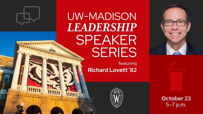 UW–Madison Leadership Speaker Series featuring Richard Lovett ’82. October 23, 5-7 p.m.