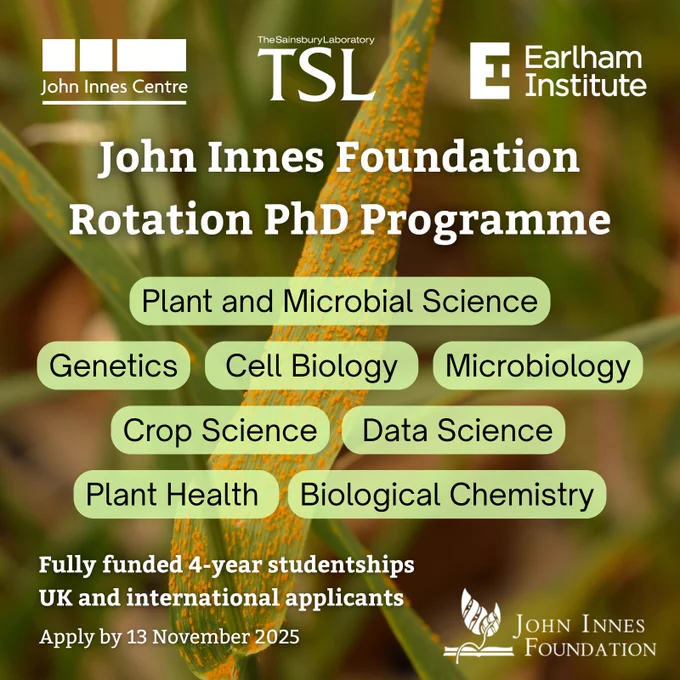 John Innes Foundation Rotaiton PhD Programme. Plant and Microbial Science, Genetics, Cell Biology, Microbiology, Crop Science, Data Science, Plant Health, Biological Chemistry, Fully funded four year studentships, UK and international applications. Apply by 13 November 2025
