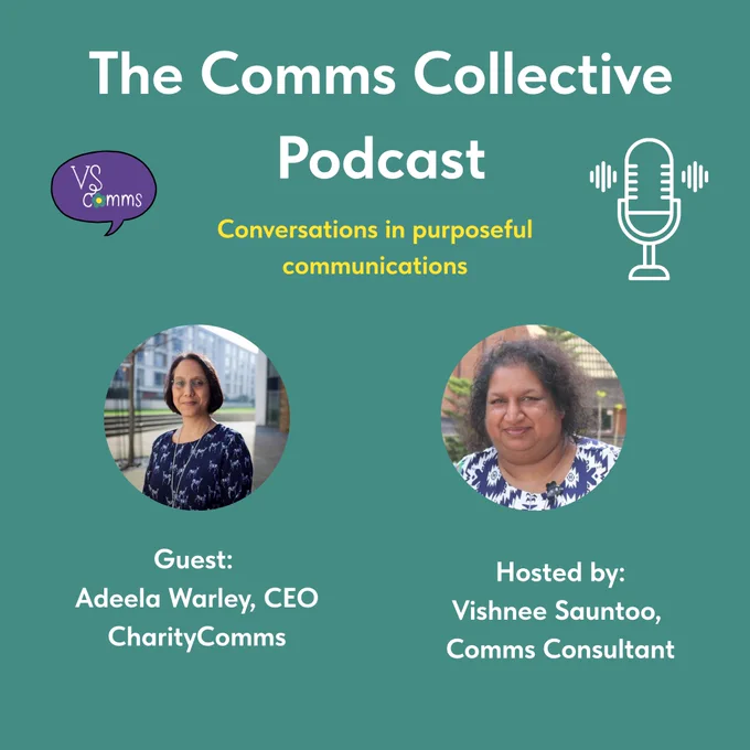 Promotional graphic on a teal background for The Comms Collective Podcast, for an episode titled "Conversations in purposeful communications" featuring guest Adeela Warley, CEO of CharityComms, and host Vishnee Sauntoo, Comms Consultant.