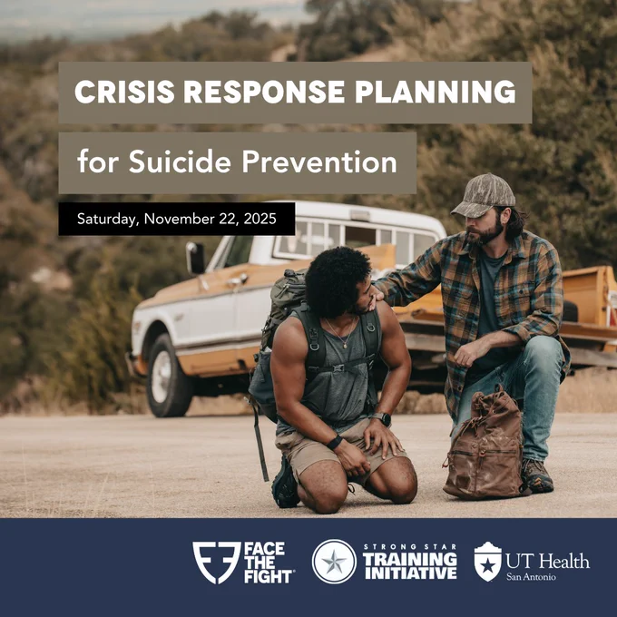 Advertisement for training in "Crisis Response Planning for Suicide Prevention" on Saturday, November 22, 2025. Features image of veteran being supported by a peer. Logos displayed for STRONG STAR Training Initiative, UT Health San Antonio, and Face The Fight. 